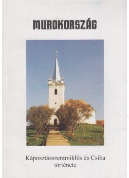 Feketics Sándor, Adorján János - Murokország - Káposztásszentmiklós és Csiba története,  0 antikvár könyv
