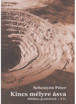 Sebestyén Péter - Kincs mélyére ásva (dedikált), Kolozsvár 2012 antikvár könyv