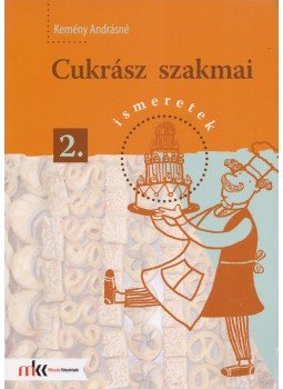 Kemény Andrásné - Cukrász szakmai ismeretek 2. Kemény Andrásné - Cukrász szakmai ismeretek 2., Budapest 2016 antikvár könyv