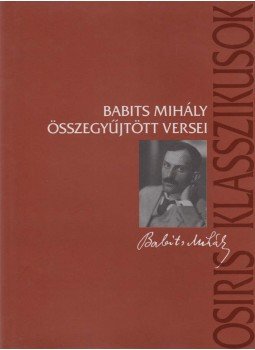 Babits Mihály - Babits Mihály összegyűjtött versei Babits Mihály - Babits Mihály összegyűjtött versei, Budapest 2002 antikvár könyv