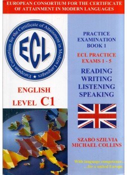 Szabó Szilvia; Michael Collins - ECL Practice Examination Book 1 - English Level C1 - ECL Practice Exams 1-5 Szabó Szilvia; Michael Collins - ECL Practice Examination Book 1 - English Level C1 - ECL Practice Exams 1-5, Dunaújváros 2008 antikvár könyv