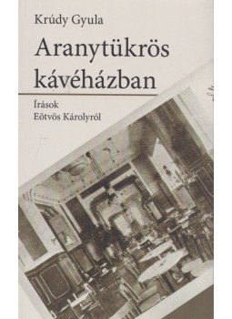 Krúdy Gyula, Praznovszky Mihály (szerk.) - Aranytükrös kávéházban Krúdy Gyula, Praznovszky Mihály (szerk.) - Aranytükrös kávéházban, Veszprém 2017 antikvár könyv