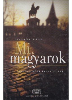 Nemeskürty István - Mi, magyarok (Dedikált), Budapest 2001 antikvár könyv