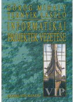 Görög Mihály, Ternyik László - Informatikai projektek vezetése Görög Mihály, Ternyik László - Informatikai projektek vezetése, Budapest 2001 antikvár könyv
