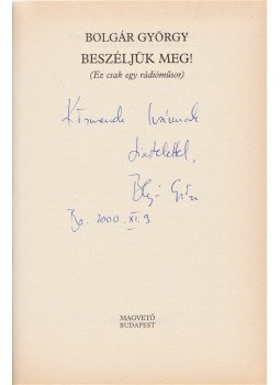 Bolgár György - Beszéljük meg! (Ez csak egy rádióműsor.) (Dedikált.), Budapest 2000 antikvár könyv