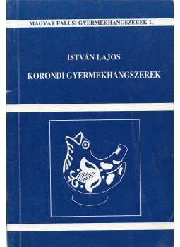 István Lajos - Korondi gyermekhangszerek (dedikált), Kecskemét 1994 antikvár könyv