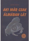 Jaczkó Ferenc - Aki már csak álmában lát