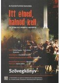 Koltay Gábor - Itt élned, halnod kell - Szövegkönyv