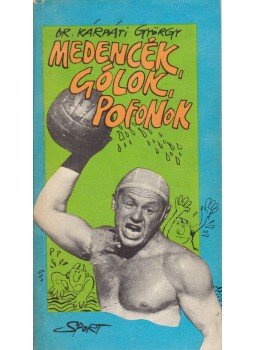 Kárpáti György, Peterdi Pál - Medencék, gólok, pofonok. Helsinkitől Moszkváig. (Dedikált.), Budapest 1982 antikvár könyv