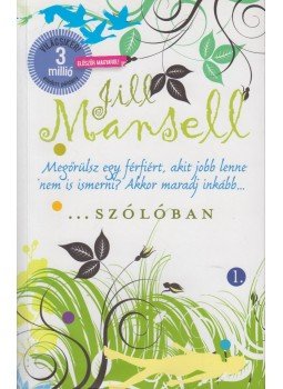 Jill Mansell - Szólóban I. Jill Mansell - Szólóban I., Budapest 2009 antikvár könyv