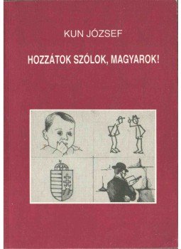 Kun József - Hozzátok szólok, magyarok! Kun József - Hozzátok szólok, magyarok!, 1990 antikvár könyv