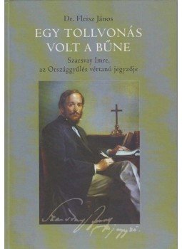 Dr. Fleisz János - Egy tollvonás volt a bűne Dr. Fleisz János - Egy tollvonás volt a bűne, Budapest 2009 antikvár könyv