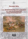 Horváth Béla - A 6. (Württemberg) huszárezred az 1848-49-es magyar szabadságharcban (dedikált)