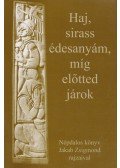 Jakab Rozália - Haj, sirass édesanyám, míg előtted járok (dedikált)
