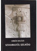 Orbán Balázs - Sztambultól Szejkéig