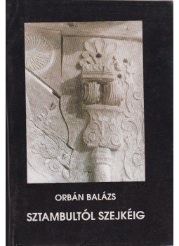 Orbán Balázs - Sztambultól Szejkéig, Bukarest 1995 antikvár könyv