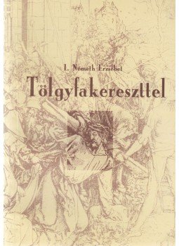 L. Németh Erzsébet - Tölgyfakereszttel (dedikált), Paks 1995 antikvár könyv