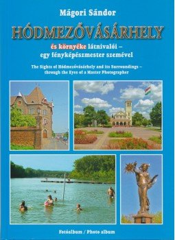 Mágori Sándor - Hódmezővásárhely Mágori Sándor - Hódmezővásárhely, 2015 antikvár könyv
