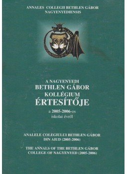  - A nagyenyedi Bethlen Gábor Kollégium értesítője a 2005-2006-os iskolai évről, Kolozsvár 2007 antikvár könyv