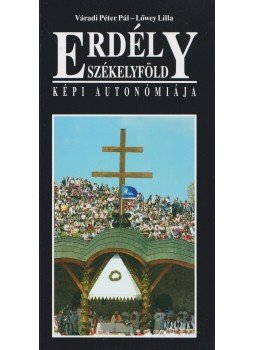 Váradi Péter Pál, Lőwey Lilla - Erdély Székelyföld képi autonómiája Váradi Péter Pál, Lőwey Lilla - Erdély Székelyföld képi autonómiája, Veszprém 2010 antikvár könyv