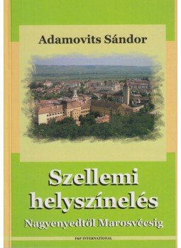 Adamovits Sándor - Szellemi helyszínelés Adamovits Sándor - Szellemi helyszínelés, Gyergyószentmiklós 2009 antikvár könyv