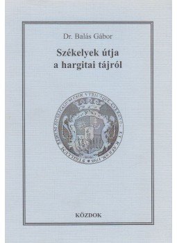 Dr. Balás Gábor - Székelyek útja a hargitai tájról Dr. Balás Gábor - Székelyek útja a hargitai tájról, Budapest 1997 antikvár könyv