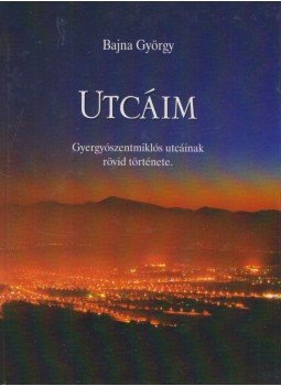 Bajna György - Utcáim Bajna György - Utcáim, Gyergyószentmiklós 2009 antikvár könyv