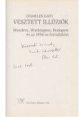 Charles Gati - Vesztett illúziók. Moszkva, Washington, Budapest és az 1956-os forradalom. (Dedikált.)