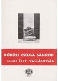 Szabó Etelka (szerk.),Gazda József (szerk.) - Kőrösi Csoma Sándor - Lelki élet, vallásosság