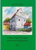 Mátyás Lajos - A Pápai Egyházmegye református templomai