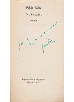 Fehér Klára - Narkózis (Dedikált) Fehér Klára - Narkózis (Dedikált), Budapest 1969 antikvár könyv