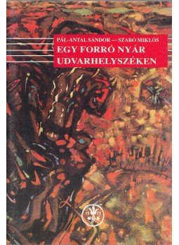 Pál-Antal Sándor, Szabó Miklós - Egy forró nyár udvarhelyszéken Pál-Antal Sándor, Szabó Miklós - Egy forró nyár udvarhelyszéken, Székelyudvarhely 1995 antikvár könyv