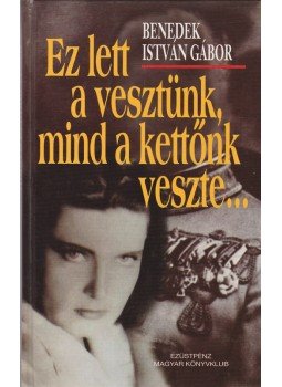 Benedek István Gábor - Ez lett a vesztünk, mind a kettőnk veszte… (Dedikált), Budapest 1998 antikvár könyv