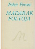 Fehér Ferenc - Madarak folyója. Harminc év verseiből. (Dedikált.)