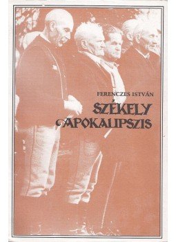Ferenczes István - Székely apokalipszis Ferenczes István - Székely apokalipszis, Csíkszereda 1994 antikvár könyv