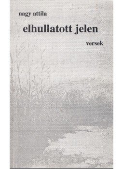 Nagy Attila - Elhullatott jelen Nagy Attila - Elhullatott jelen, 1995 antikvár könyv