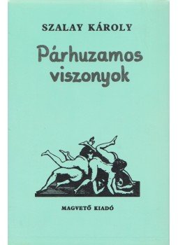 Szalay Károly - Párhuzamos viszonyok (dedikált) Szalay Károly - Párhuzamos viszonyok (dedikált), Budapest 1988 antikvár könyv