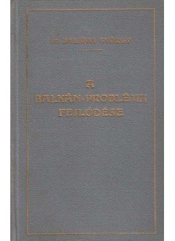 Dr. Balanyi György - A Balkán-probléma fejlődése Dr. Balanyi György - A Balkán-probléma fejlődése, Budapest 1920 antikvár könyv