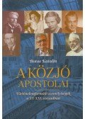 Botos Katalin - A közjó apostolai - Történelemformáló személyiségek a XX-XXi. században