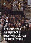 Edmund Burke - Fellebbezés az újaktól a régi whigekhez és más írások