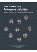 Zemplén Gábor Áron - Fokozódó polaritás - Goethe módszere és a strukturálódó megismerés