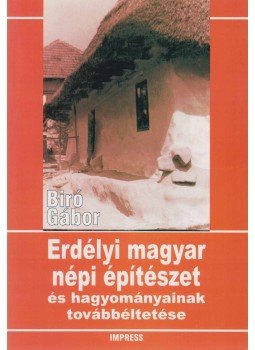 Biró Gábor - Erdélyi magyar népi építészet Biró Gábor - Erdélyi magyar népi építészet, Marovásárhely 1999 antikvár könyv