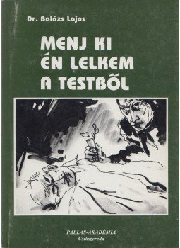 Dr. Balázs Lajos - Menj ki én lelkem a testből Dr. Balázs Lajos - Menj ki én lelkem a testből, Csíkszereda 1995 antikvár könyv
