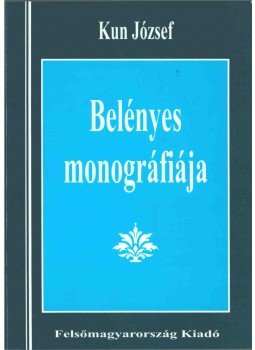Kun József - Belényes monográfiája Kun József - Belényes monográfiája, Miskolc 2000 antikvár könyv