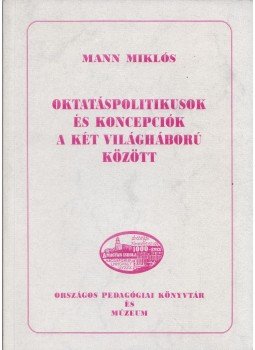 Mann Miklós - Oktatáspolitikusok és koncepciók a két világháború között, Budapest 1997 antikvár könyv