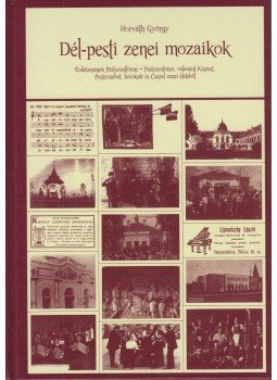 Horváth György - Dél-pesti zenei mozaikok Horváth György - Dél-pesti zenei mozaikok, Budapest 2010 antikvár könyv