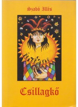 Szabó Illés - Csillagkő (Dedikált,aláírt) Szabó Illés - Csillagkő (Dedikált,aláírt), Budapest 1995 antikvár könyv