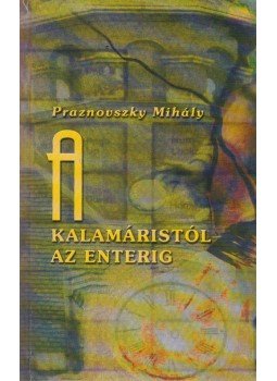 Praznovszky Mihály - A kalamáristól az enterig (dedikált) Praznovszky Mihály - A kalamáristól az enterig (dedikált), Budapest 2001 antikvár könyv