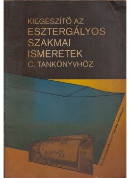 Dudás László - Kiegészítő az Esztergályos szakmai ismeretek c. tankönyvhöz, Budapest 1970 antikvár könyv
