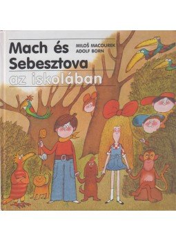 Milos Macourek - Mach és Sebesztova az iskolában Milos Macourek - Mach és Sebesztova az iskolában, Szeged 2005 antikvár könyv